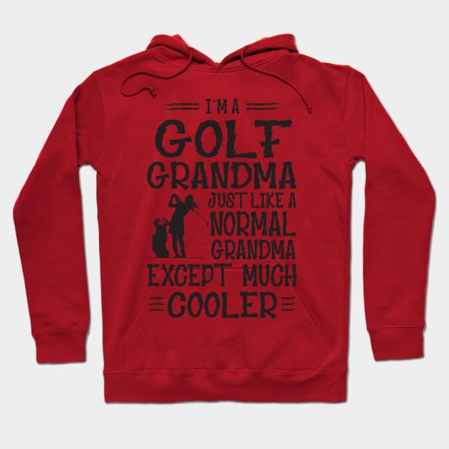 I'm Golf Grandma Just Like Normal Grandma Only Much Cooler Hoodie by golf365